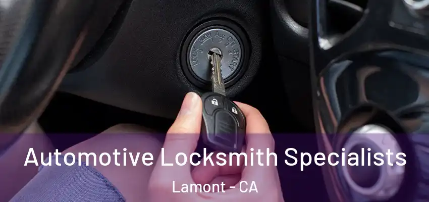  Automotive Locksmith Specialists Lamont - CA