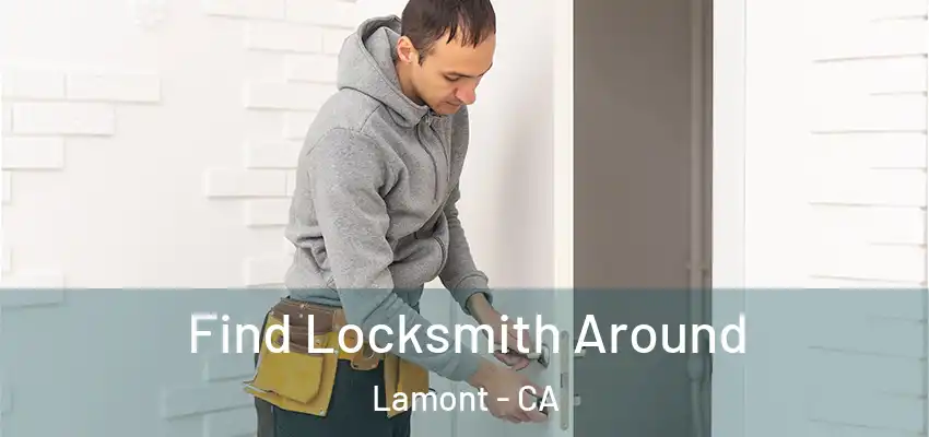  Find Locksmith Around Lamont - CA